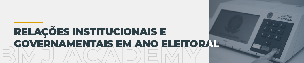 bmjacademy-Planejamento de Relações Institucionais e Governamentais em Ano Eleitoral [header]-1